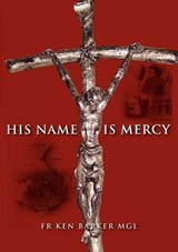 His Name Is Mercy - BARKER,  Fr Ken - 9781921421457