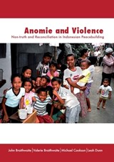 Anomie and Violence: Non-truth and Reconciliation in Indonesian Peacebuilding - John Braithwaite - 9781921666223