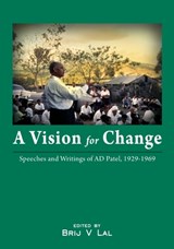 A Vision for Change: Speeches and Writings of AD Patel, 1929-1969 - Brij V. Lal - 9781921862328