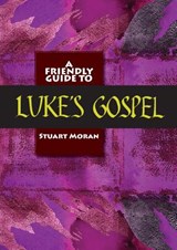 Friendly Guide to Luke's Gospel - Stuart Moran - 9781921946318