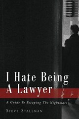 I Hate Being A Lawyer: A Guide To Escaping The Nightmare - STALLMAN,  Steve - 9781922159663