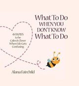 What to Do When You Don't Know What to Do - Alana (Alana Fairchild) Fairchild - 9781922161550