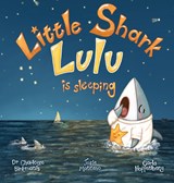 Little Shark Lulu is Sleeping - Charlotte Birkmanis ;  Josie Montano - 9781922332929