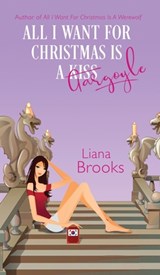 All I Want For Christmas Is A Gargoyle - Liana Brooks - 9781922434883