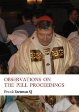 Observations on the Pell Proceedings - Frank Brennan - 9781922449535