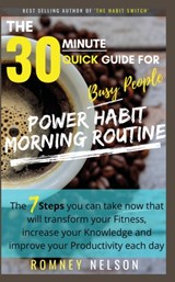 POWER HABIT MORNING ROUTINE - The 30 Minute Quick Guide for Busy People - Romney Nelson - 9781922453105
