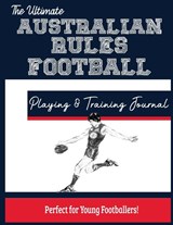 The Ultimate Australian Rules Football Training and Game Journal - PUBLISHING GROUP,  The Life Graduate - 9781922453273
