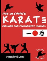 The Ultimate Karate Training and Tournament Journal - PUBLISHING GROUP,  The Life Graduate - 9781922453372