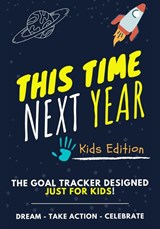 This Time Next Year - The Goal Tracker Designed Just For Kids - Ashton Nelson ; Romney Nelson ; The Life Graduate Publishing Group - 9781922453693