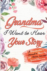 Grandma, I Want To Hear Your Story - The Life Graduate Publishing Group - 9781922453785