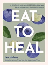 Eat to Heal - Lee Holmes - 9781922468147