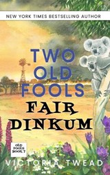 Two Old Fools Fair Dinkum - Victoria Twead - 9781922476715