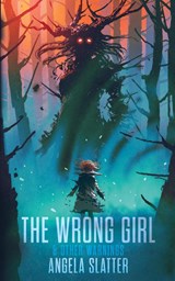 The Wrong Girl & Other Warnings - Angela Slatter - 9781922479617
