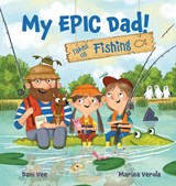 My EPIC Dad! Takes us Fishing - Dani Vee - 9781922503879