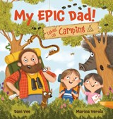 My Epic Dad! Takes Us Camping - Marina Verola - 9781922503916