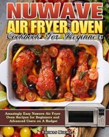 Nuwave Air Fryer Oven Cookbook for Beginners - MOORE,  Thomas - 9781922504586