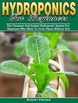 Hydroponics For Beginners - Robert Fischer - 9781922504890