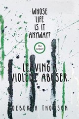 Whose Life Is It Anyway - Leaving a Violent Abuser - THOMSON,  Deborah - 9781922527967