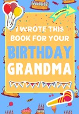 I Wrote This Book For Your Birthday Grandma - The Life Graduate Publishing Group ; Romney Nelson - 9781922568182