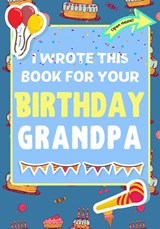 I Wrote This Book For Your Birthday Grandpa - PUBLISHING GROUP,  The Life Graduate ; Nelson, Romney - 9781922568205