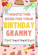 I Wrote This Book For Your Birthday Granny - PUBLISHING GROUP,  The Life Graduate ; Nelson, Romney - 9781922568212