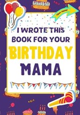 I Wrote This Book For Your Birthday Mama - PUBLISHING GROUP,  The Life Graduate ; Nelson, Romney - 9781922568229