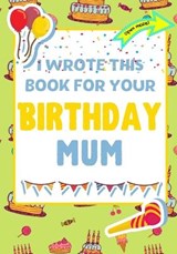 I Wrote This Book For Your Birthday Mum - PUBLISHING GROUP,  The Life Graduate ; Nelson, Romney - 9781922568243