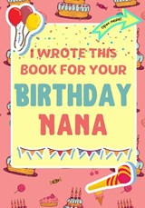 I Wrote This Book For Your Birthday Nana - The Life Graduate Publishing Group ; Romney Nelson - 9781922568250