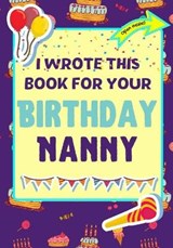 I Wrote This Book For Your Birthday Nanny - PUBLISHING GROUP,  The Life Graduate ; Nelson, Romney - 9781922568267