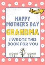 Happy Mother's Day Grandma - I Wrote This Book For You - The Life Graduate Publishing Group - 9781922568281