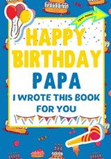 Happy Birthday Papa - I Wrote This Book For You - The Life Graduate Publishing Group ; Romney Nelson - 9781922568342
