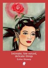 Intimate, low-voiced, delicate things - Esther Ottaway - 9781922571014