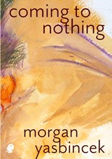 Coming to Nothing - Morgan Yasbincek - 9781922571885