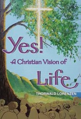 Yes! A Christian Vision of Life - Thorwald Lorenzen - 9781922582652