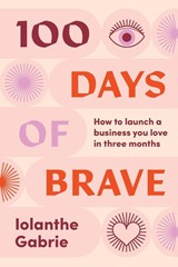 100 Days of Brave - Iolanthe Gabrie - 9781922611406