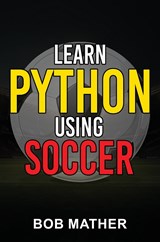 Learn Python Using Soccer - Mather - 9781922659415