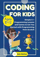 Coding for Kids Ages 8-12 - Bob Mather - 9781922659996