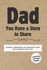 Dad, You Have a Story to Share: Stories, Memories and Moments That Have Shaped Your Life - Romney Nelson - 9781922664679