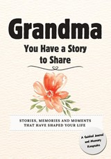 Grandma, You Have a Story to Share - Romney Nelson - 9781922664747