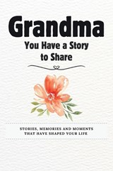 Grandma, You Have a Story to Share - Romney Nelson - 9781922664754