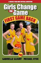 Girls Change the Game – First Game Back - Gabrielle Gloury ; Michael Hyde - 9781922696304