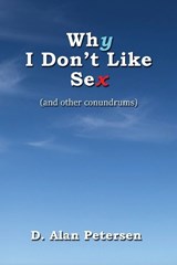 Why I Don't Like Sex - D Alan Petersen - 9781922727947