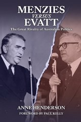 Menzies versus Evatt: The Great Rivalry of Australian Politics - Anne Henderson - 9781922815606