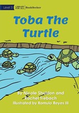 Toba The Turtle - SHELDON,  Nicole ; Trebach, Rachel ; Reyes III, Romulo - 9781922827890