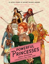 Powerful Princesses: 10 Untold Stories of History's Boldest Heroines - Yvonne Gilbert - 9781922857576