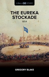 The Eureka Stockade - Gregory Blake - 9781922896230