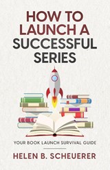 How To Launch A Successful Series - Helen B. Scheuerer - 9781922903129