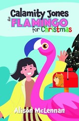 Calamity Jones: A Flamingo for Christmas - Alison McLennan - 9781922943316