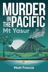 Murder in the Pacific: Mt Yasur - Matt Francis - 9781923004771