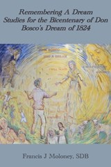 Remembering a Dream: Studies for the Bicentenary of Don Bosco's Dream of 1824 - Francis J. Moloney - 9781923006720